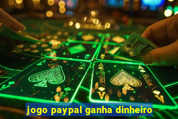 jogo paypal ganha dinheiro